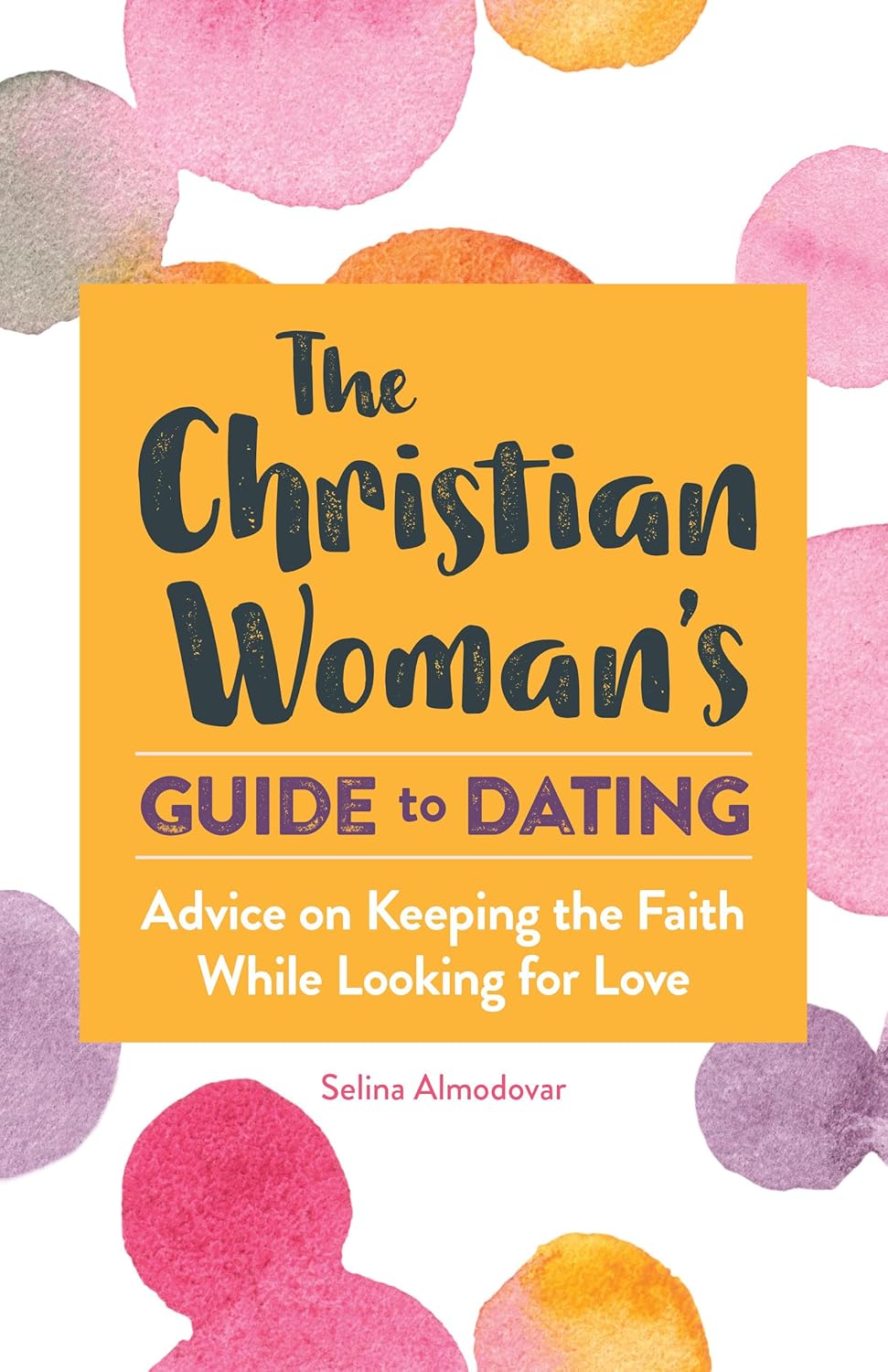 The Christian Woman's Guide to Dating: Advice on Keeping the Faith While Looking for Love