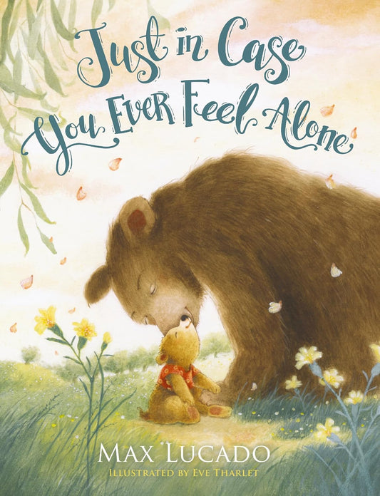 Just in Case You Ever Feel Alone by Max Lucado