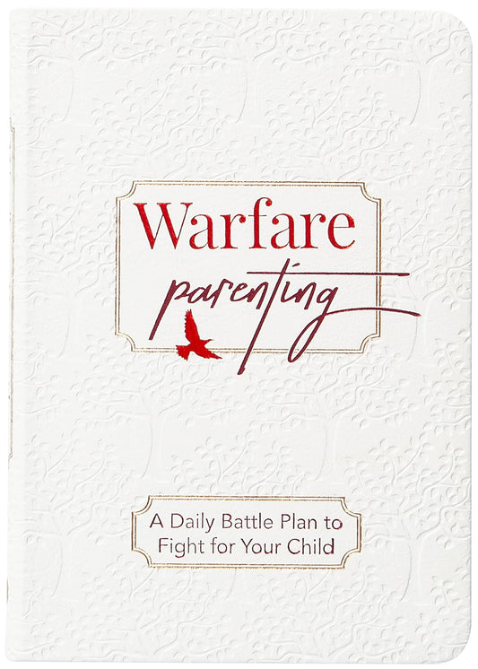 Warfare Parenting: A Daily Battle Plan to Fight for Your Child