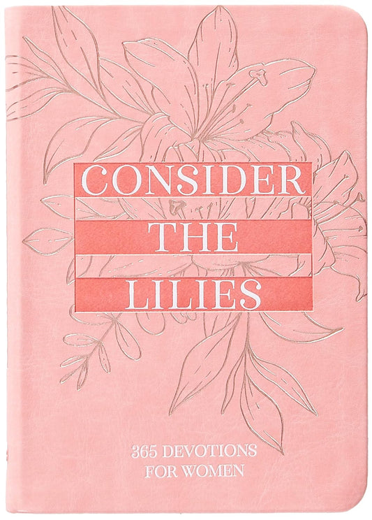 Consider the Lilies: 365 Devotions for Women