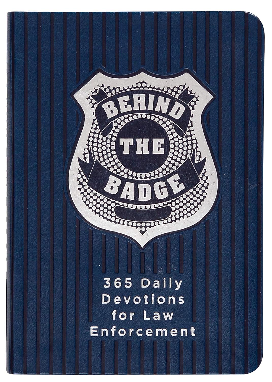 Behind the Badge: 365 Daily Devotions for Law Enforcement