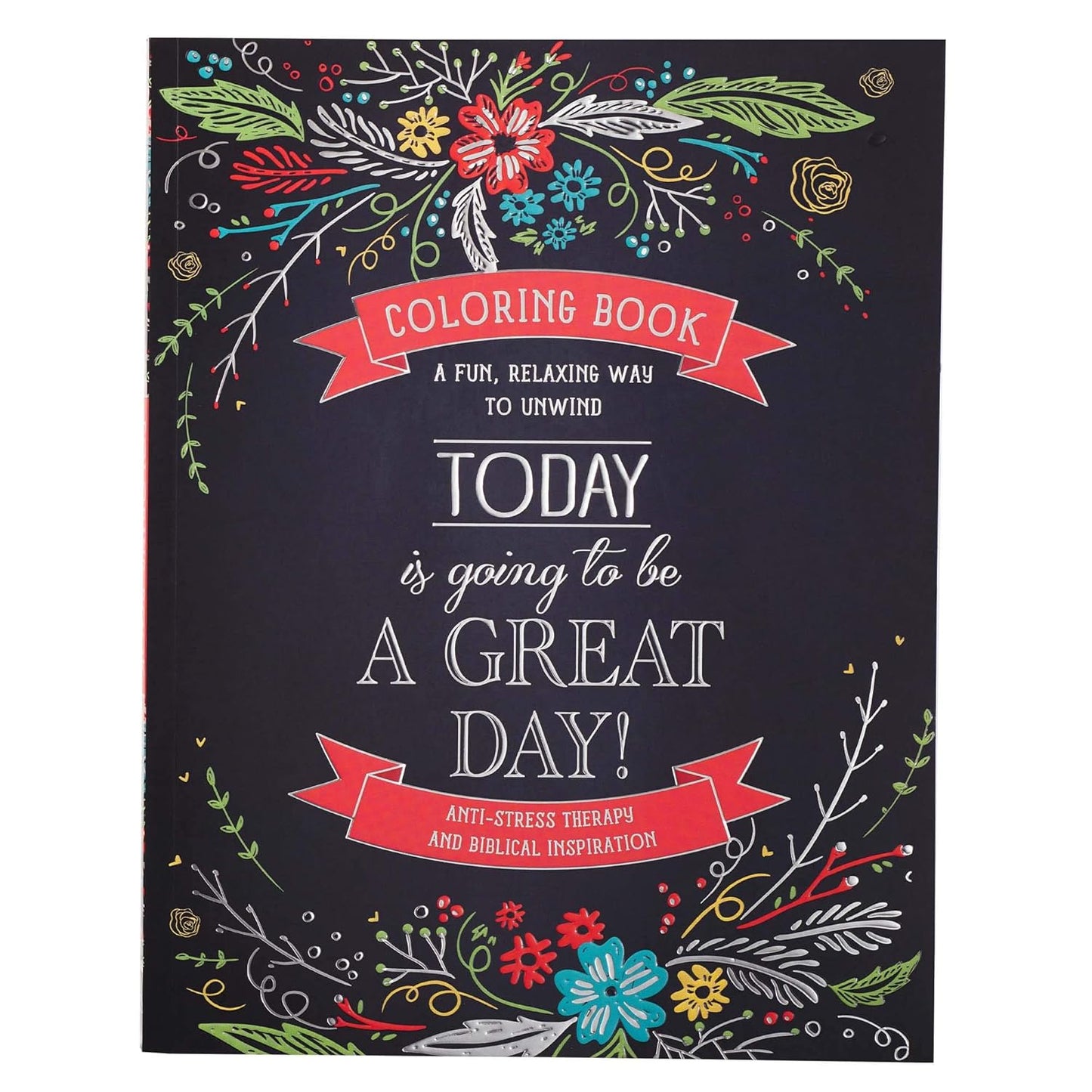 Today Is Going To Be A Great Day Inspirational Teen and Adult Coloring Book with Scripture, Anti-Stress Therapy and Biblical Inspiration