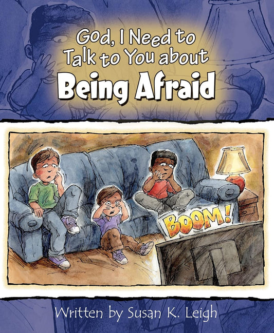 God, I Need to Talk to You about Being Afraid