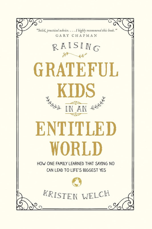 Raising Grateful Kids in an Entitled World: How One Family Learned That Saying No Can Lead to Life's Biggest Yes