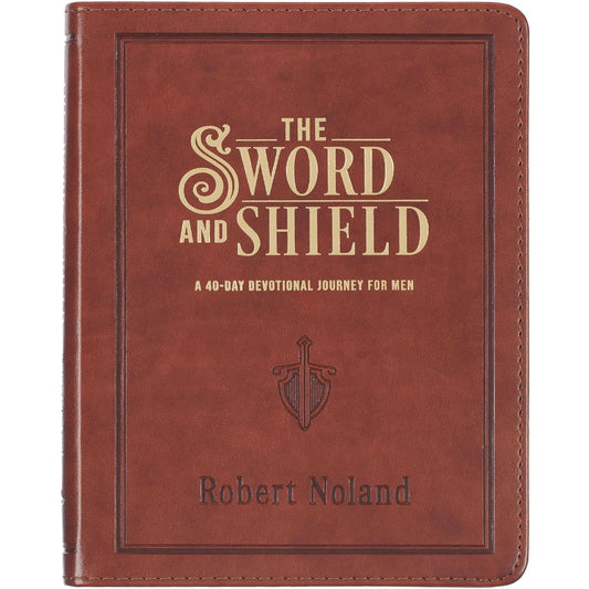 The Sword and Shield A 40 Day Devotional for Men, Faux Leather