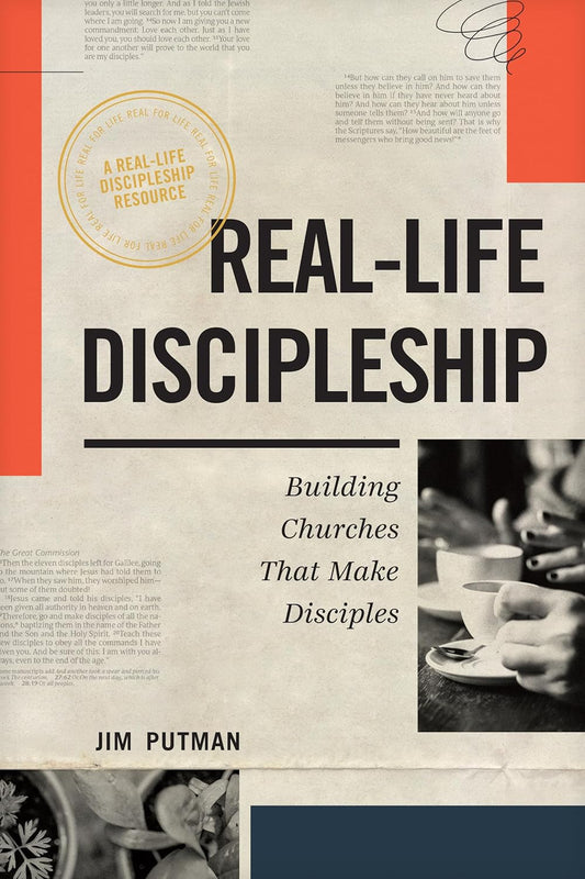 Real-Life Discipleship: Building Churches That Make Disciples