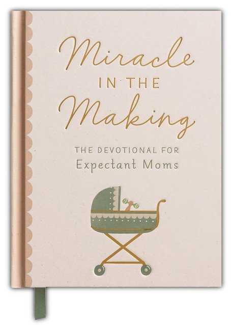 Miracle in the Making: The Devotional for Expectant Moms