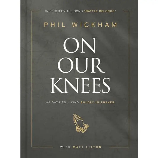 On Our Knees By Phil Wickham