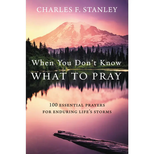 When You Don't Know What To Pray by Charles F. Stanley