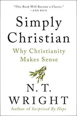 Simply Christian: Why Christianity Makes Sense by N. T. Wright