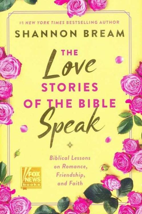 The Love Stories of the Bible Speak: Biblical Lessons on Romance, Friendship, and Faith
