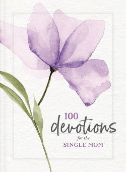 100 Devotions for the Single Mom: Words of Hope and Encouragement