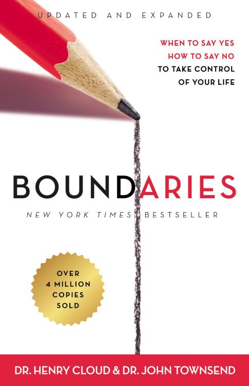 Boundaries: When to Say Yes, How to Say No to Take Control of Your Life by Dr. Henry Cloud, Dr. John Townsend