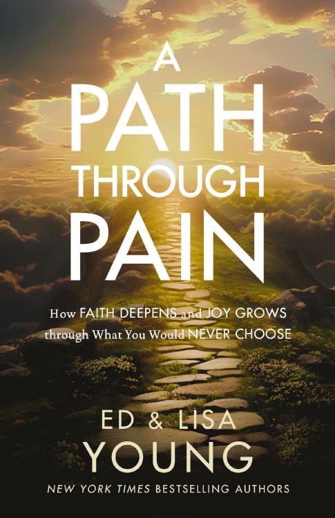 A Path through Pain: How Faith Deepens and Joy Grows through What You Would Never Choose by Ed Young, Lisa Young