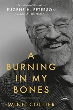 A Burning in My Bones: The Authorized Biography of Eugene H. Peterson by Winn Collier