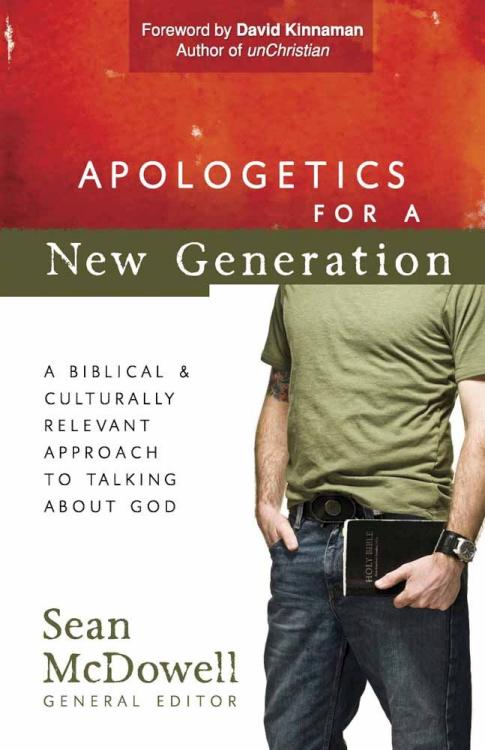 Apologetics for a New Generation: A Biblical and Culturally Relevant Approach to Talking About God by Sean McDowell