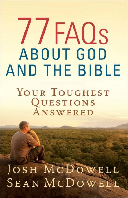 77 FAQs About God and the Bible: Your Toughest Questions Answered by Josh McDowell, Sean McDowell