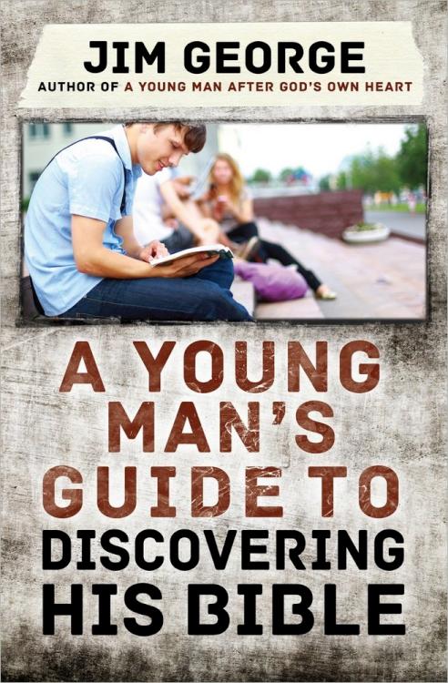 A Young Man's Guide to Discovering His Bible by Jim George