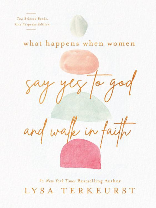 What Happens When Women Say Yes to God and Walk in Faith by Lysa TerKeurst