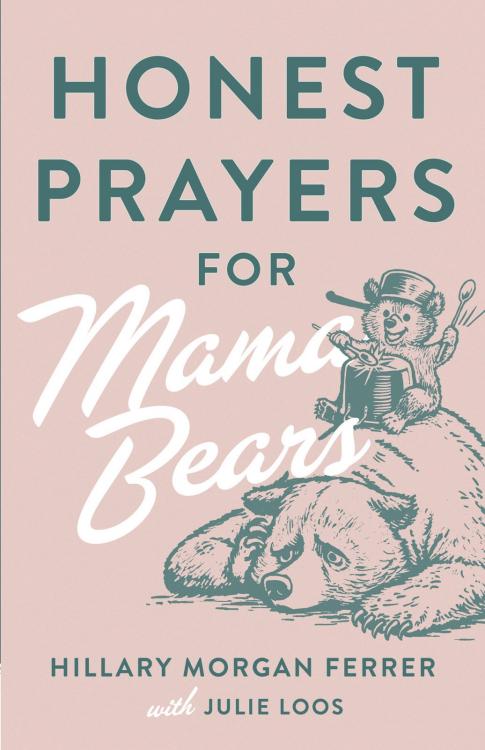 Honest Prayers for Mama Bears by Hillary Morgan Ferrer