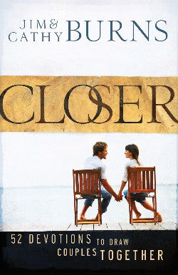 Closer: 52 Devotions to Draw Couples Together by Jim Burns, Cathy Burns