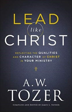 Lead like Christ: Reflecting the Qualities and Character of Christ in Your Ministry