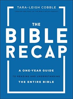 The Bible Recap: A One-Year Guide to Reading and Understanding the Entire Bible