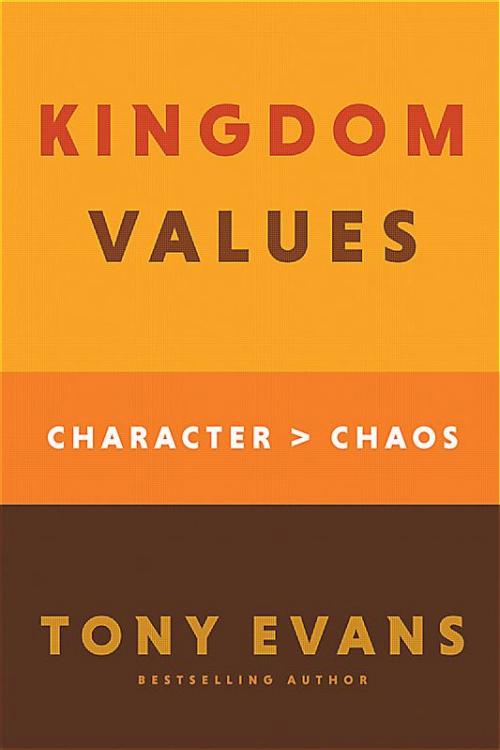 Kingdom Values: Character Over Chaos by Tony Evans