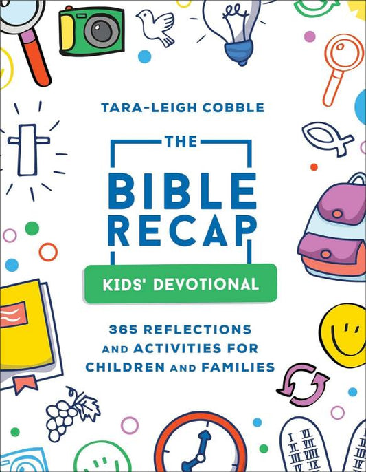 The Bible Recap Kids' Devotional: 365 Reflections and Activities for Children and Families by Tara-Leigh Cobble