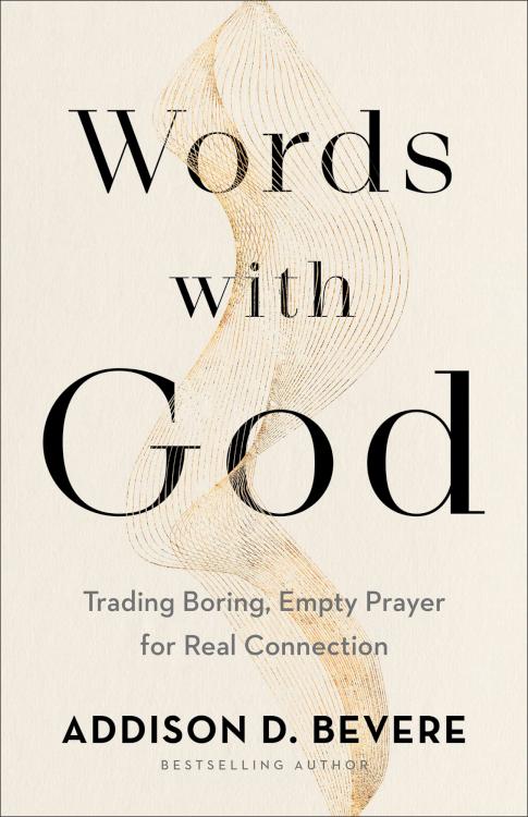 Words with God: Trading Boring, Empty Prayer for Real Connection by Addison D. Bevere