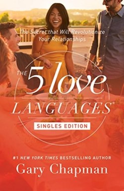 The 5 Love Languages Singles Edition: The Secret that Will Revolutionize Your Relationships
