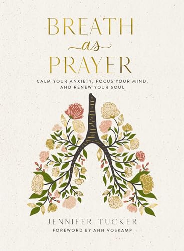 Breath as Prayer: Calm Your Anxiety, Focus Your Mind, and Renew Your Soul – The Perfect Christian Gifts for Women - Hardcover