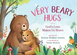 Very Beary Hugs: God's Love Makes Us Brave by Bonnie Rickner Jensen