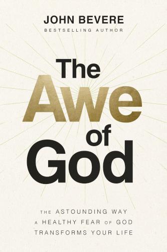 The Awe of God: The Astounding Way a Healthy Fear of God Transforms Your Life Hardcover