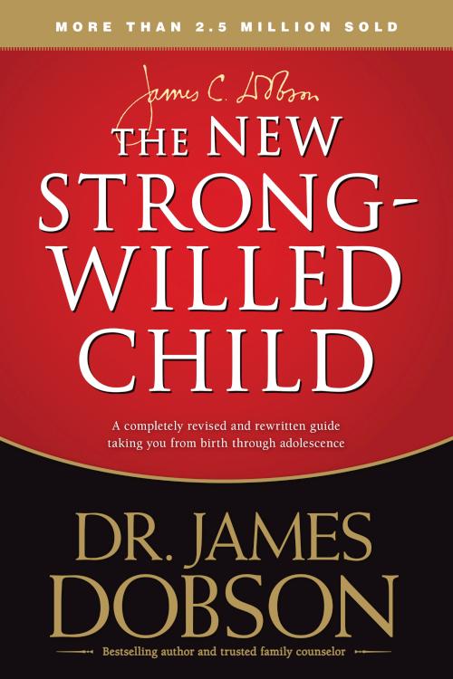 The New Strong-Willed Child: Surviving Birth Through Adolescence By Dr. James Dobson