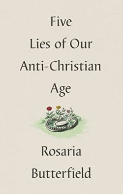 Five Lies of Our Anti-Christian Age
