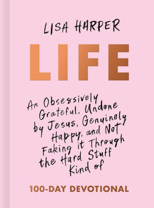 Life: An Obsessively Grateful, Undone by Jesus, Genuinely Happy, and Not Faking it Through the Hard Stuff Kind of Devotional