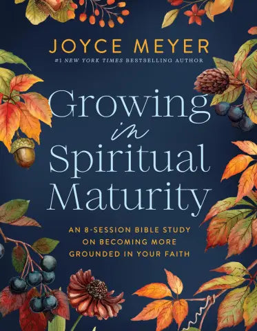 Growing in Spiritual Maturity by Joyce Meyer