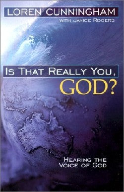 Is That Really You, God? Hearing the Voice of God by Loren Cunningham