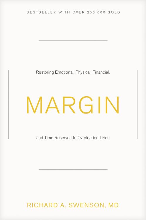 Margin: Restoring Emotional, Physical, Financial, and Time Reserves to Overloaded Lives by Richard Swenson