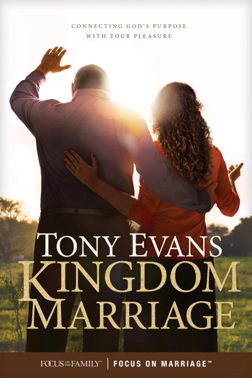 Kingdom Marriage: Connecting God's Purpose with Your Pleasure by Tony Evans