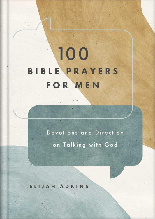 100 Bible Prayers for Men: Devotions and Direction on Talking With God