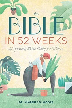 The Bible in 52 Weeks: A Yearlong Bible Study for Women (Bible in 52 Weeks)