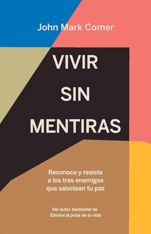 Vivir sin mentiras: Reconoce y resiste a los tres enemigos que sabotean tu paz