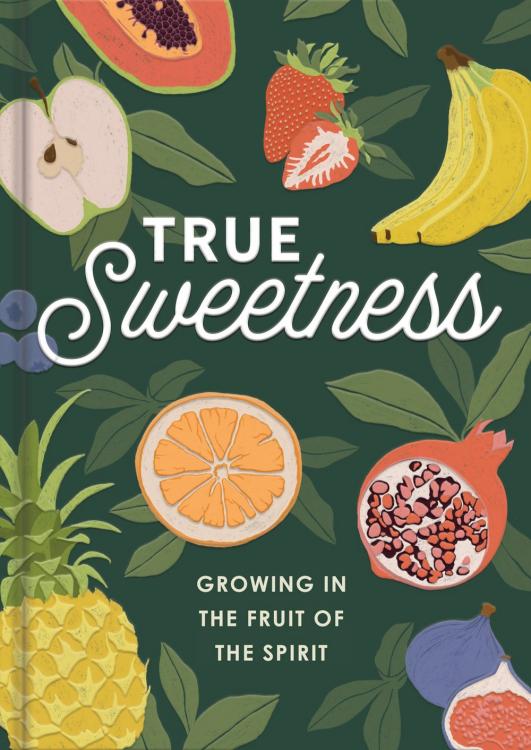 True Sweetness: Growing in the Fruit of the Spirit