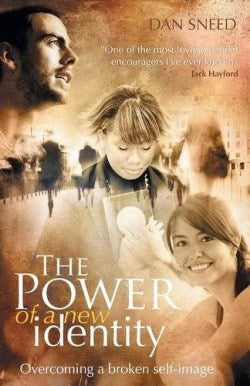 The Power of a New Identity: Overcoming A Broken Self-Image by Dan Sneed