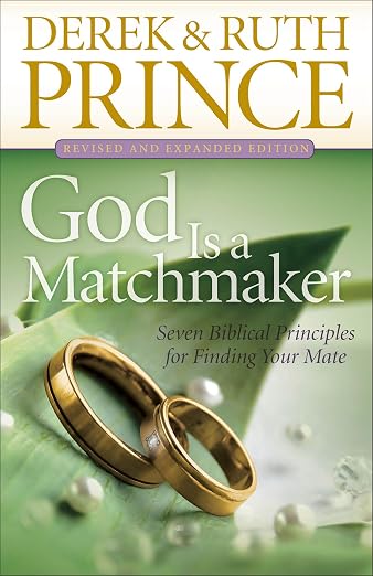 God Is a Matchmaker: Seven Biblical Principles for Finding Your Mate by Derek Prince (Author), Ruth Prince (Author)