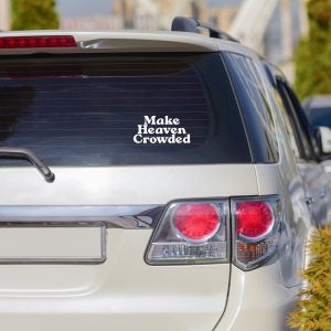 MAKE HEAVEN CROWDED AUTO VINYL DECAL