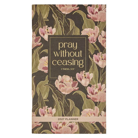 2027 Pray Without Ceasing Daily Planner - 1 Thessalonians 5:17