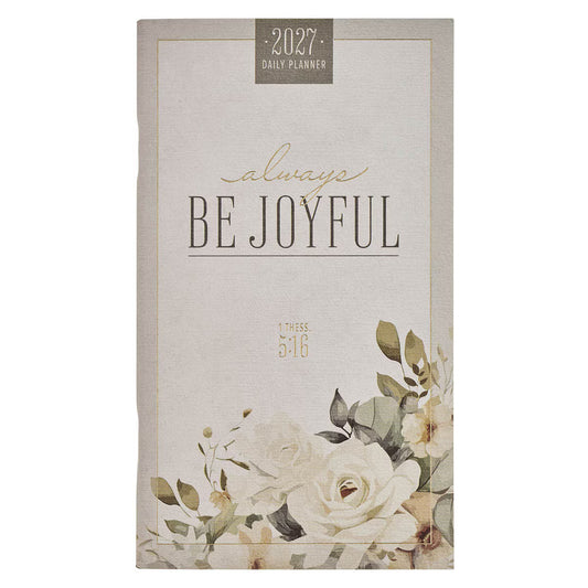 2027 Always Be Joyful Daily Planner - 1 Thessalonians 5:16